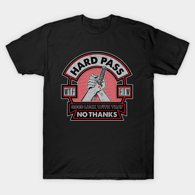 Hard Pass, No Thanks T-Shirt by SOURTOOF CREATIVE